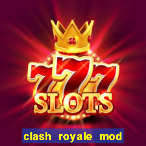 clash royale mod cartas modificadas download